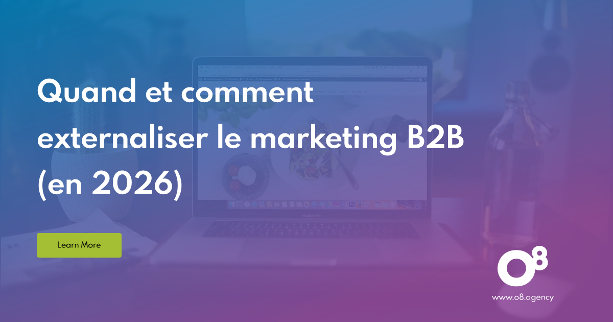 Quand et comment externaliser le marketing B2B (en 2026) | O8