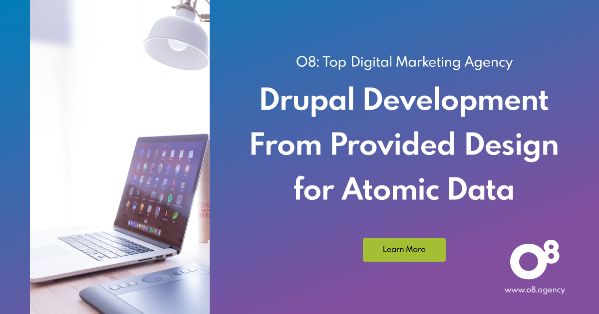 Drupal Development From Provided Design for Atomic Data | O8