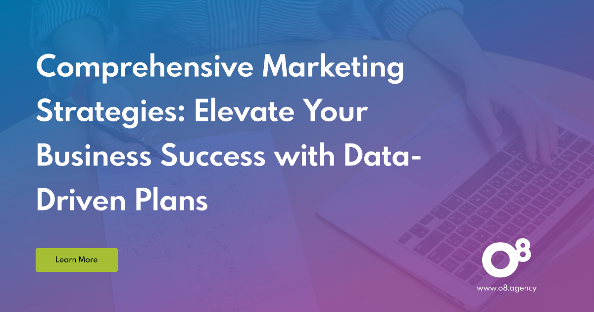 Comprehensive Marketing Strategies: Boost Your Business Success Now | O8